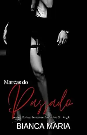 Marcas do Passado: Duologia Baseado em Sonhos: Livro 02 – BIANCA MARIA
