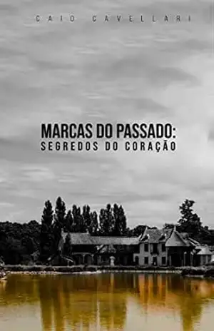 Marcas do Passado:: Segredos do Coração – Volume I – Caio  Cavellari