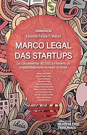 Marco legal das startups: Lei complementar 182/2021 e o fomento ao empreendedorismo inovador no Brasil – Eduardo Felipe P. Matias
