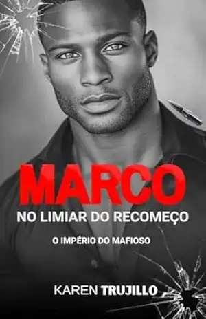 Marco: No limiar do recomeço (O império do mafioso Livro 5) – Karen Trujillo