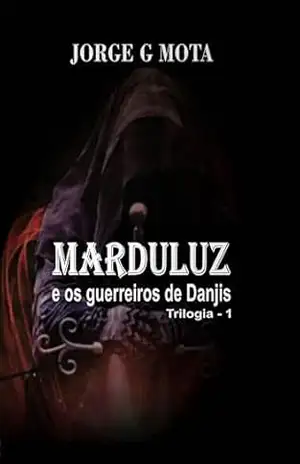 MARDULUZ E OS GUERREIROS DE DANJIS: O mundo imaginário de Marduluz (Coleção viagem no mundo da ficção Livro 1) – Jorge Gomes da Mota