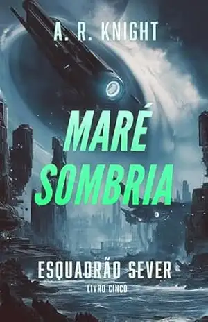 Maré Sombria (Esquadrão Sever Livro 5) - A.R. Knight