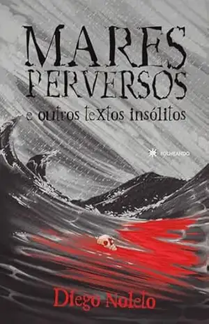 Mares Perversos: E outros textos insólitos – Diego Noleto