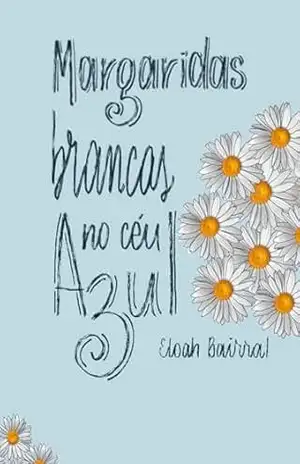 Margaridas brancas no céu azul - Eloah Bairral