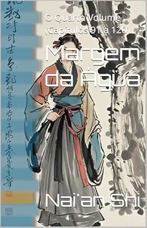 Margem da Água: O Quarto Volume (Capítulos 91 a 120) – Nai’an Shi