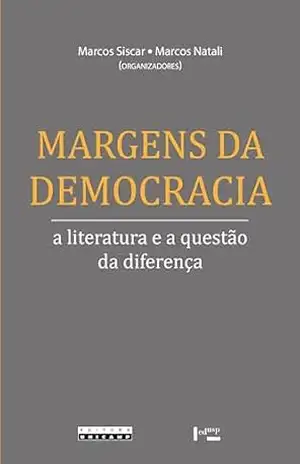 MARGENS DA DEMOCRACIA: A literatura e a questão da diferença – Marcos Siscar