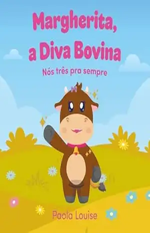 Margherita, a Diva Bovina: Nós três pra sempre – Paola Louise