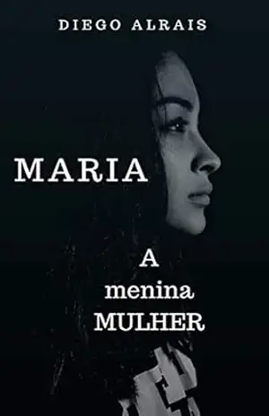 MARIA: A menina MULHER – DIEGO ALRAIS