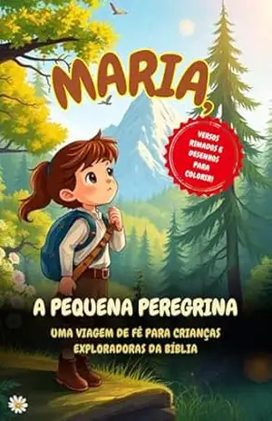 Maria, A Pequena Peregrina: Uma Viagem de Fé para Crianças Exploradoras da Bíblia – Lucas Ribeiro