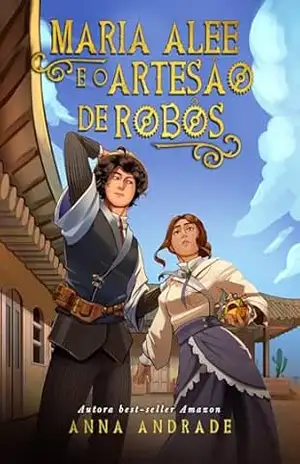Maria Alee e o Artesão de Robôs – Anna Andrade