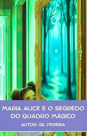 Maria Alice e o segredo do quadro mágico – GILSO DA SILVA