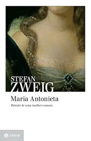 Maria Antonieta: Retrato de uma mulher comum – Stefan Zweig