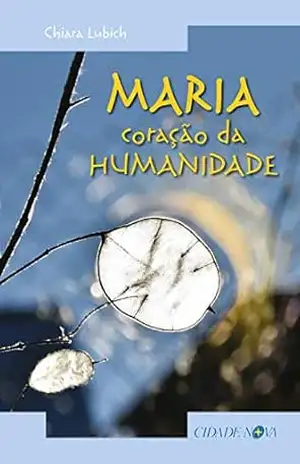 Maria, coração da humanidade – Chiara Lubich
