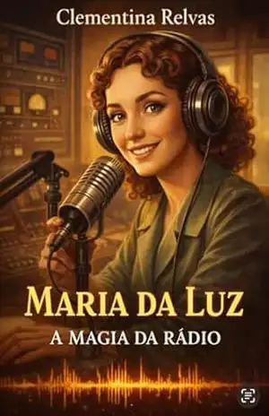 Maria da Luz: A Magia da Rádio – Clementina  Relvas