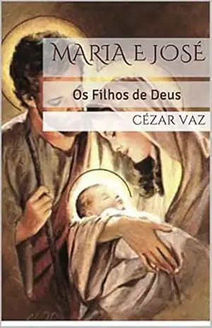Maria e José: Os Filhos de Deus - Cézar Vaz