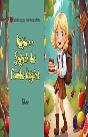 Maria e o Segredo das Comidas Magicas: Uma Aventura Mágica no Mundo da Alimentação Saudável – Aline  Lineburger Mondardo Motta
