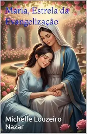 Maria, Estrela da Evangelização - Michelle Louzeiro Nazar