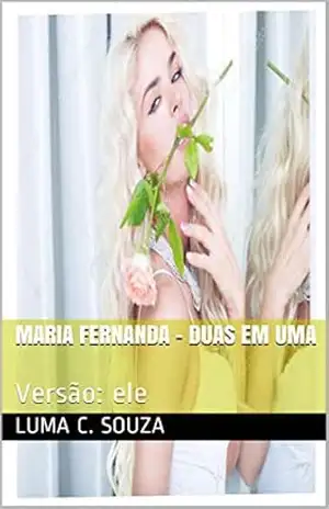 Maria Fernanda – Duas em uma: Versão: ele (Mulheres fortes Livro 1) – Luma C. Souza