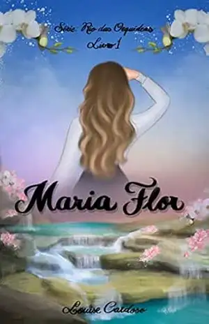Maria Flor: Série Rio das Orquídeas – Livro 1 – Louise Cardoso