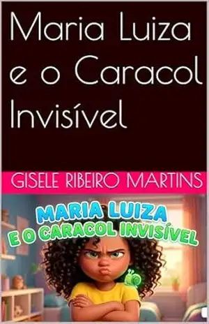 Maria Luiza e o Caracol Invisível (TODO DIA COM DEUS) – GISELE RIBEIRO MARTINS