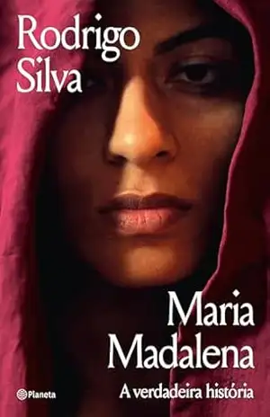 Maria Madalena: A verdadeira história – Rodrigo Silva