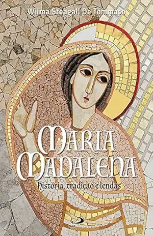 Maria Madalena: História, tradição e lendas (Liturgia) – Wilma Steagall de Tommaso