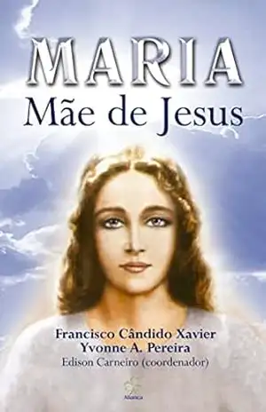Maria, Mãe de Jesus – Francisco Cândido Xavier