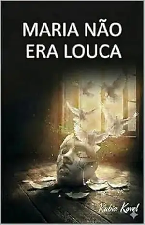 Maria Não Era Louca: O dia em que ela parou de duvidar de si, foi o dia em que começou a se libertar – Rubia  Kovel