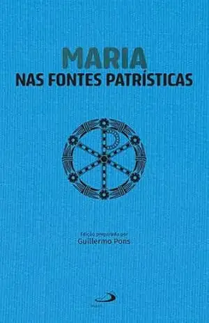 Maria nas Fontes Patrísticas – Guillermo Pons