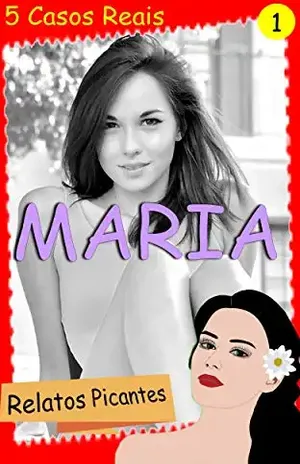 Maria. Relatos Picantes (5 Casos Reais) Vol.1 - Ane Fabien