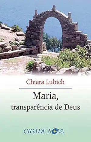 Maria, transparência de Deus – Chiara Lubich