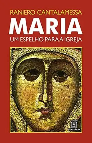 Maria, um espelho para a Igreja – Raniero cantalamessa
