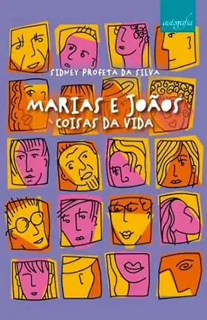 Marias e Joãos: coisas da vida – Sidney Profeta da Silva