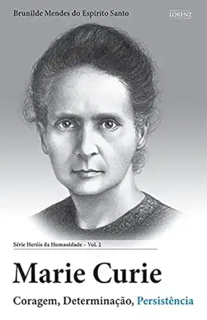 Marie Curie: Coragem, Determinação, Persistência (Heróis da Humanidade Livro 2) - Brunilde Mendes do Espírito Santo