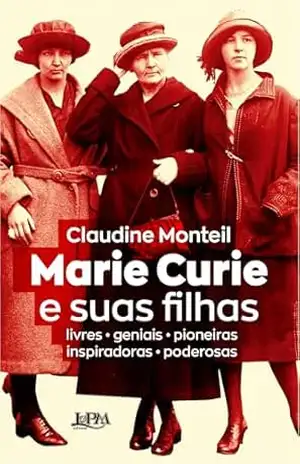 Marie Curie e suas filhas – Claudine Monteil