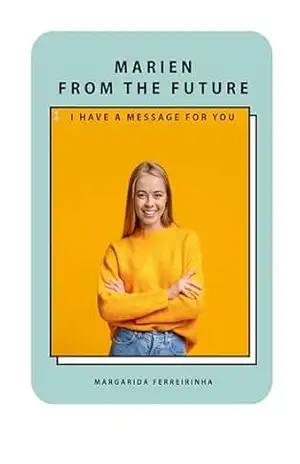 MARIEN FROM THE FUTURE: I have a message for you - Margarida  Ferreirinha Loureiro