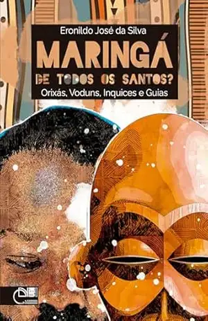Maringá de todos os santos? Orixás, voduns, inquices e guias – Eronildo José da Silva
