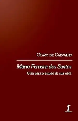 Mário Ferreira Dos Santos: Guia Para O Estudo De Sua Obra – Olavo de Carvalho