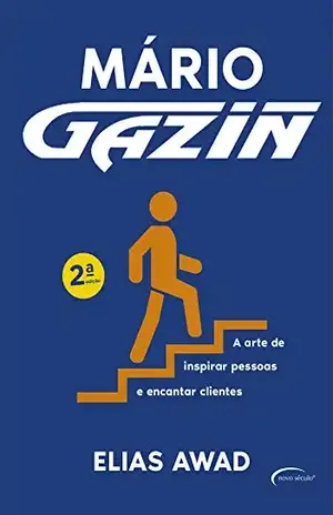 Mário Gazin: A arte de inspirar pessoas e encantar clientes – Elias Awad