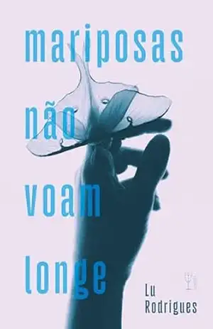 Mariposas não voam longe – Lu Rodrigues