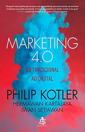 Marketing 4.0: Do tradicional ao digital – Philip Kotler