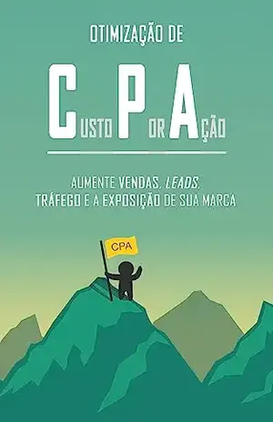 MARKETING CPA: Como aumentar as vendas, leads, visitantes e exposição da sua marca ou produto por meio do Marketing de Custo Por Ação. - Felipe  Noronha