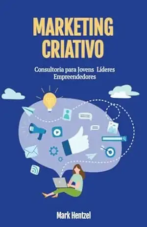 Marketing Criativo: Consultoria para Jovens Líderes Empreendedores – Mark Hentzel