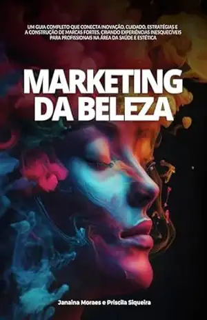 Marketing da Beleza: Um Guia Completo para Profissionais da Saúde – Janaina Moraes