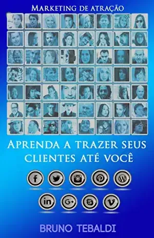 Marketing de Atração: Aprenda a trazer seus clientes até você - Bruno Tebaldi