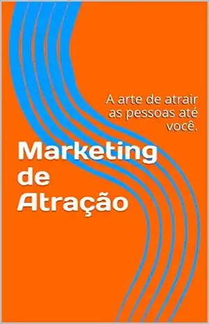 Marketing de Atração: A arte de atrair as pessoas até você. (1.0) - Eusouo Player