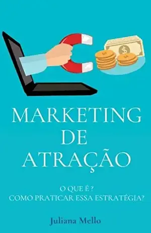 Marketing de Atração: O que é? Como praticar essa estratégia? - Juliana Mello