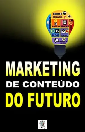 Marketing de Conteúdo do Futuro (Marketing Digital 2023, Livro Marketing Digital, Livro Marketing de Conteúdo) - Chaves Para a Riqueza 