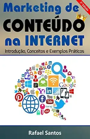 Marketing de Conteúdo na Internet: Introdução, Conceitos e Exemplos Práticos – Rafael Santos