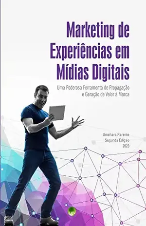 Marketing de experiências em mídias digitais: Uma poderosa ferramenta de propagação e geração de valor à marca. - Umehara Parente